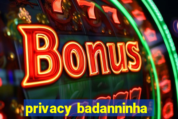 privacy badanninha